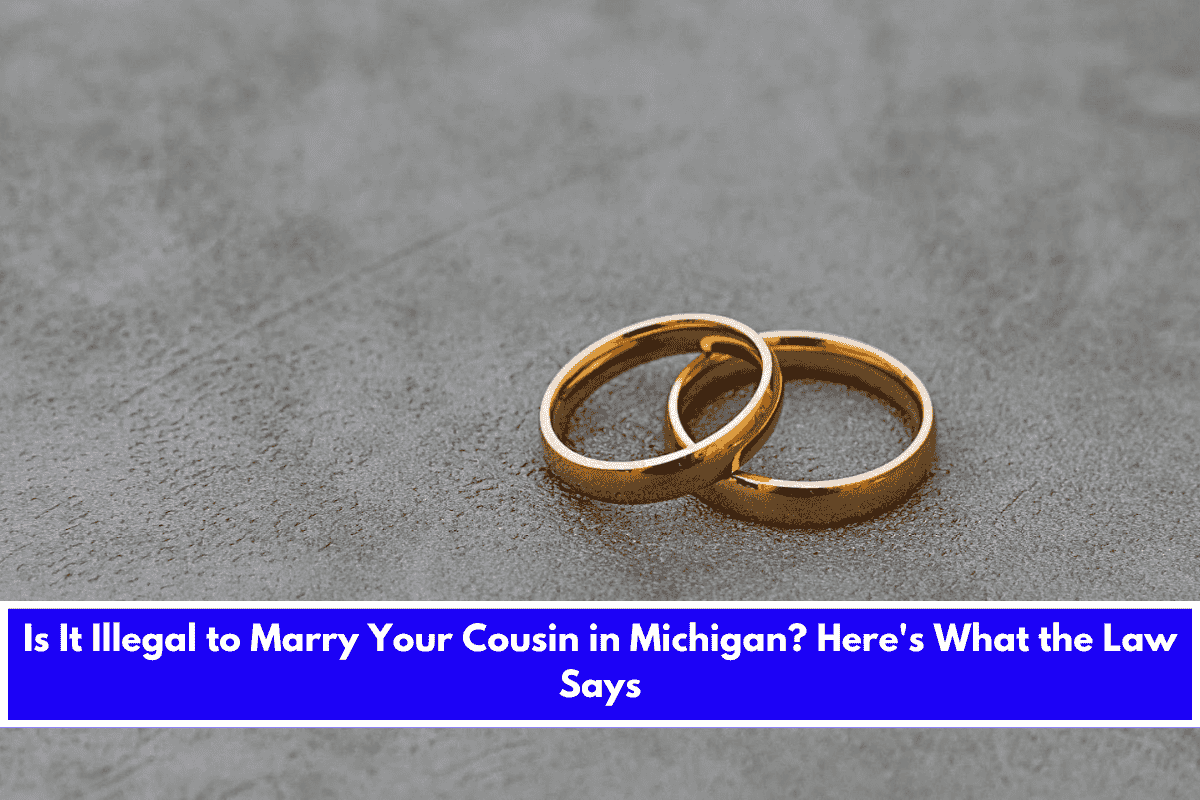 Is It Illegal to Marry Your Cousin in Michigan Here's What the Law Says