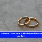 Is It Illegal to Marry Your Cousin in Rhode Island Here's What the Law Says