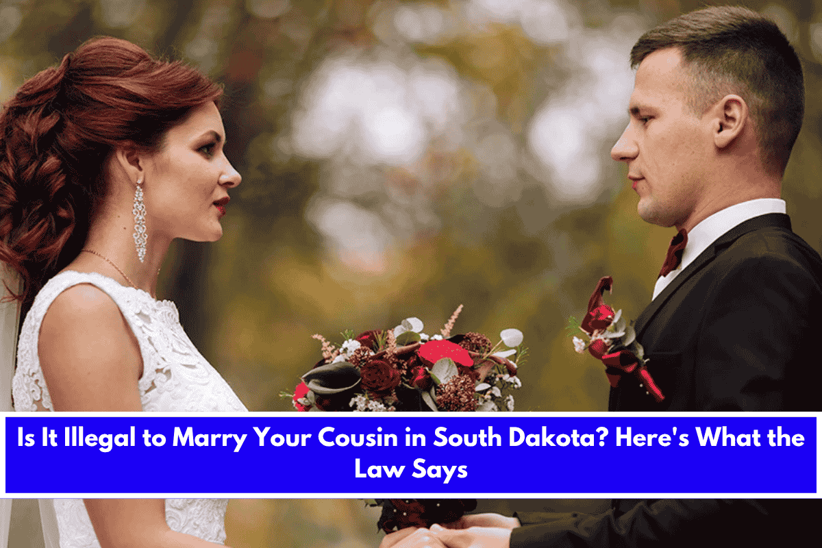 Is It Illegal to Marry Your Cousin in South Dakota Here's What the Law Says