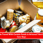 Is It Illegal to Travel With Certain Foods in Arizona Here’s What the Law Says