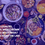 Is It Illegal to Travel With Certain Foods in Georgia Here’s What the Law Says