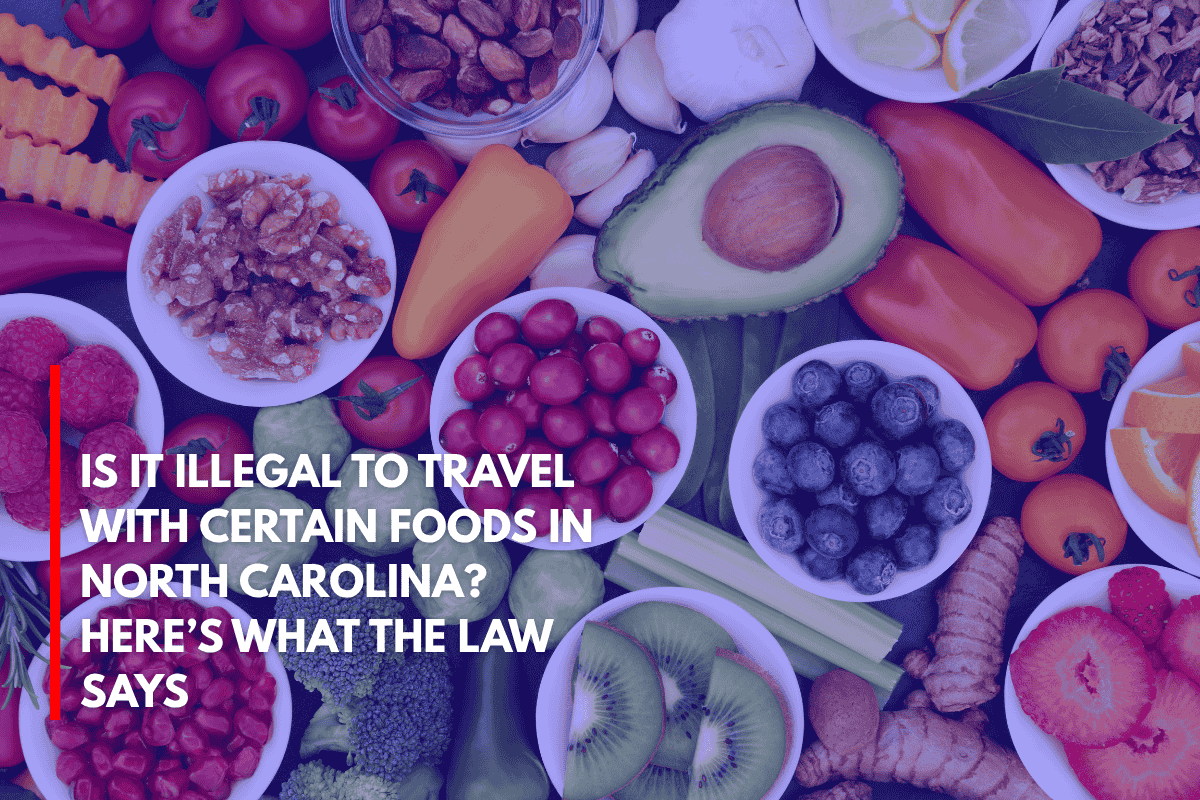 Is It Illegal to Travel With Certain Foods in North Carolina Here’s What the Law Says
