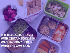Is It Illegal to Travel With Certain Foods in Washington Here’s What the Law Says