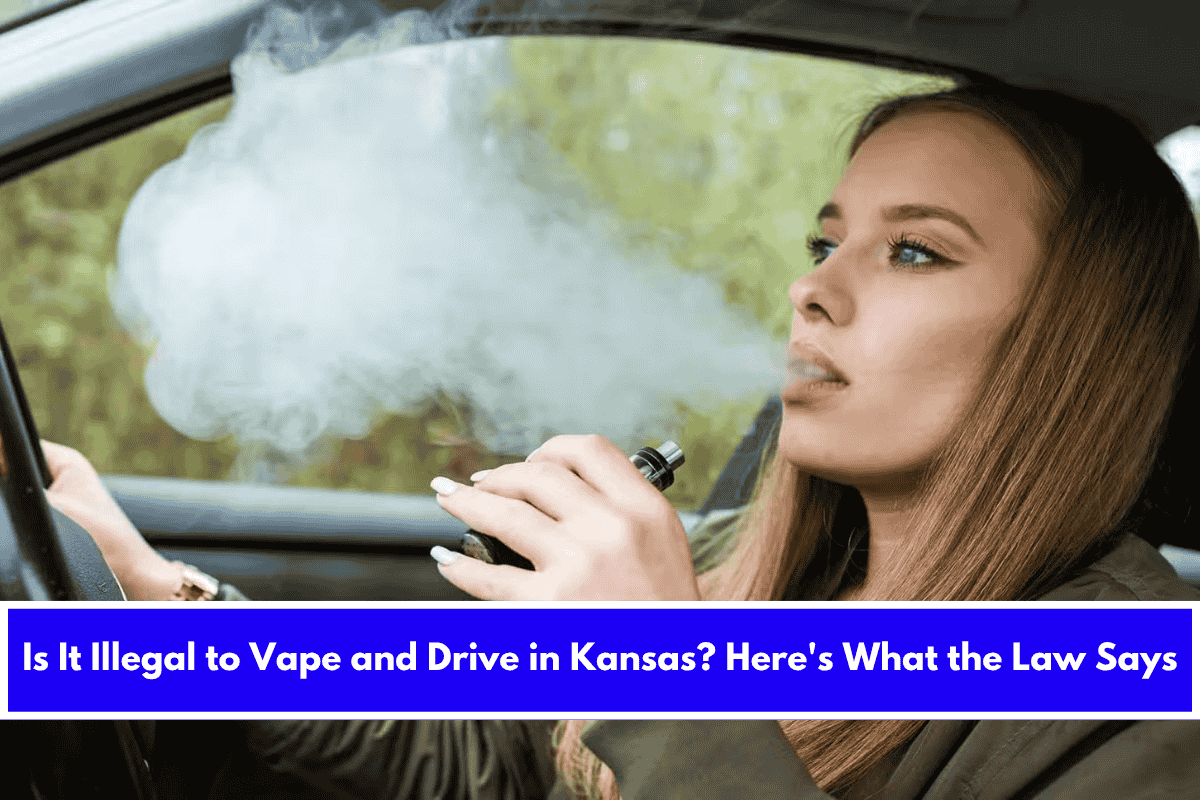 Is It Illegal to Vape and Drive in Kansas Here's What the Law Says