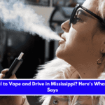 Is It Illegal to Vape and Drive in Mississippi Here's What the Law Says