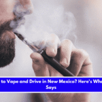 Is It Illegal to Vape and Drive in New Mexico Here's What the Law Says