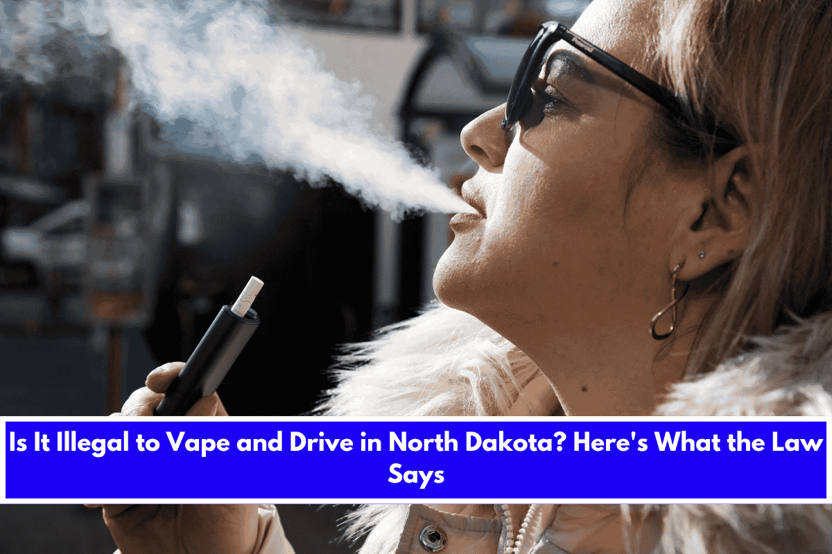 Is It Illegal to Vape and Drive in North Dakota Here's What the Law Says