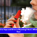 Is It Illegal to Vape and Drive in Wyoming Here's What the Law Says