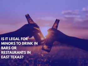 Is It Legal for Minors to Drink in Bars or Restaurants in East Texas