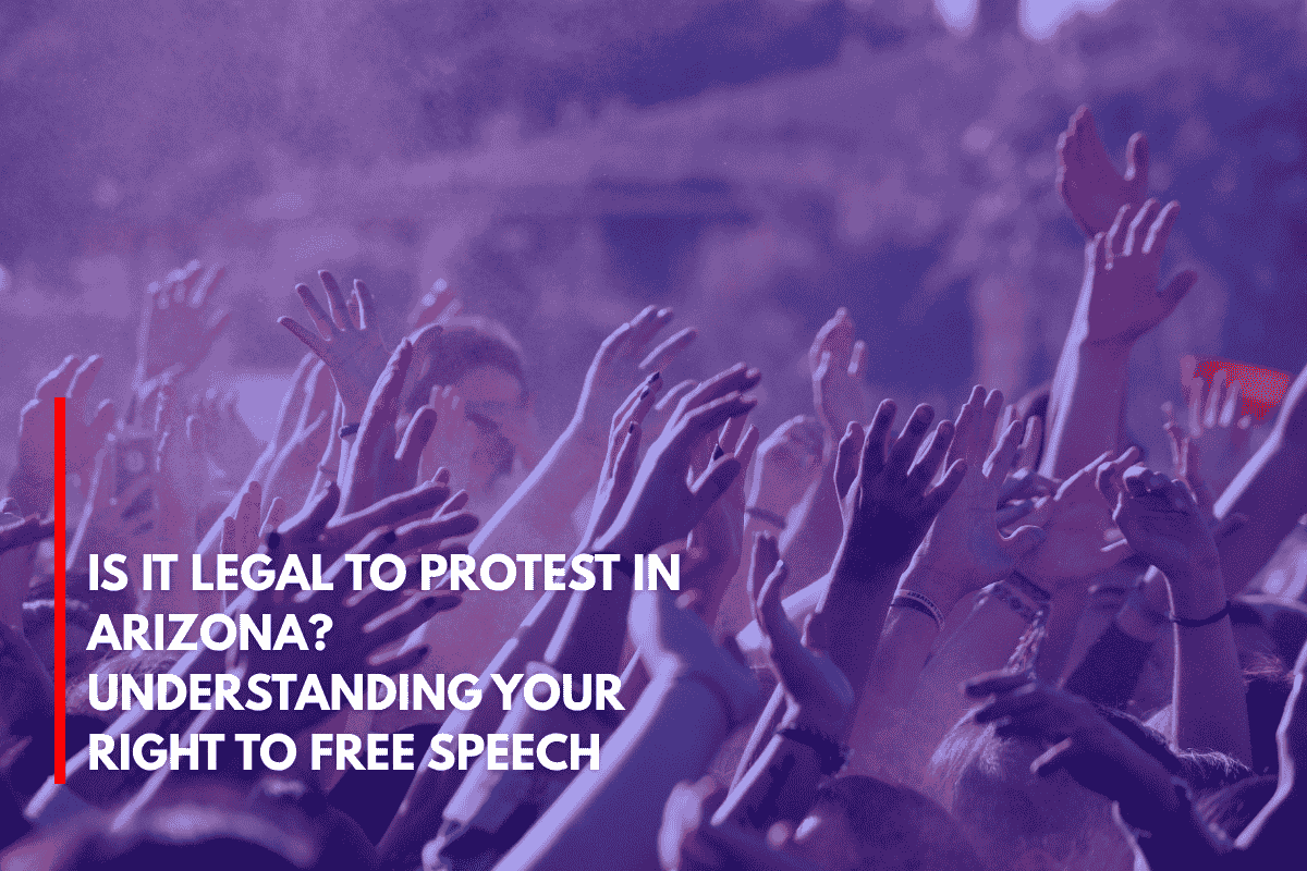 Is It Legal to Protest in Arizona Understanding Your Right to Free Speech