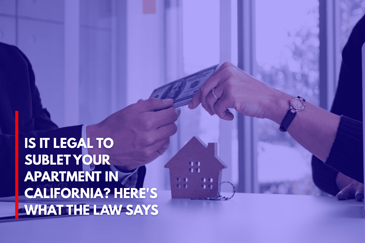 Is It Legal to Sublet Your Apartment in California Here's What the Law Says