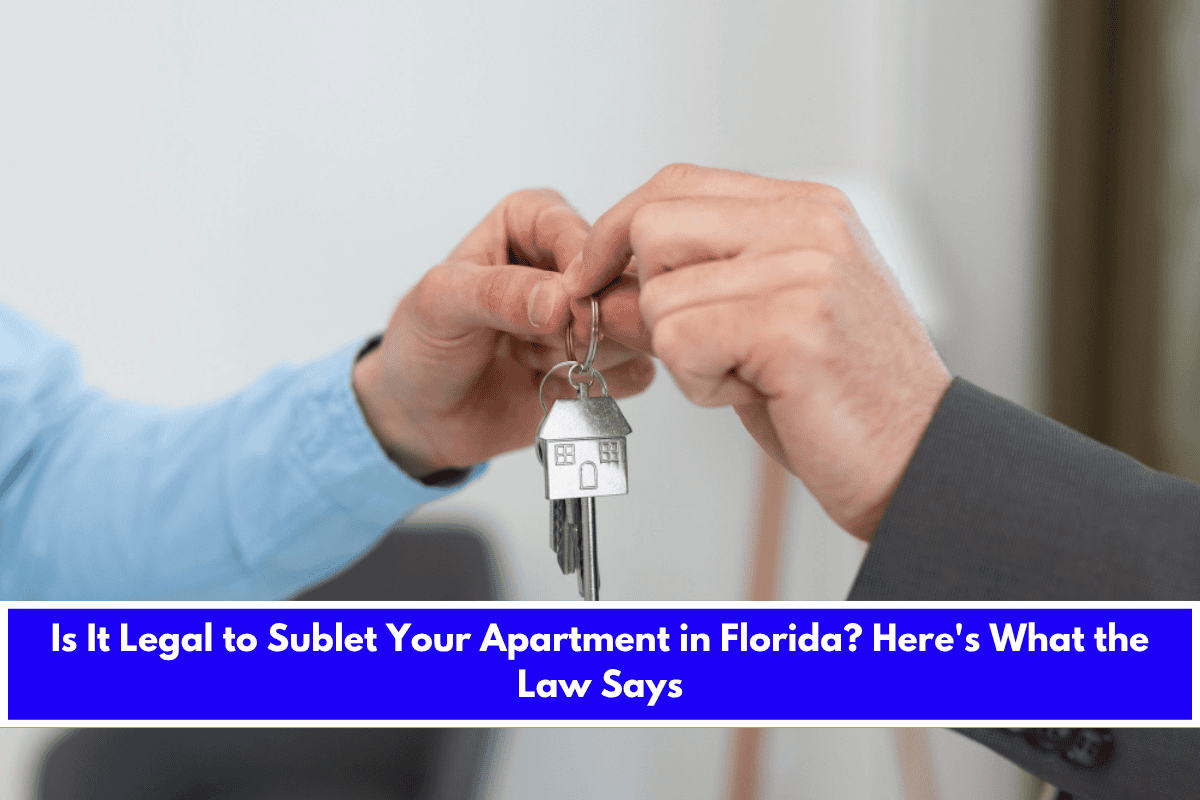 Is It Legal to Sublet Your Apartment in Florida Here's What the Law Says