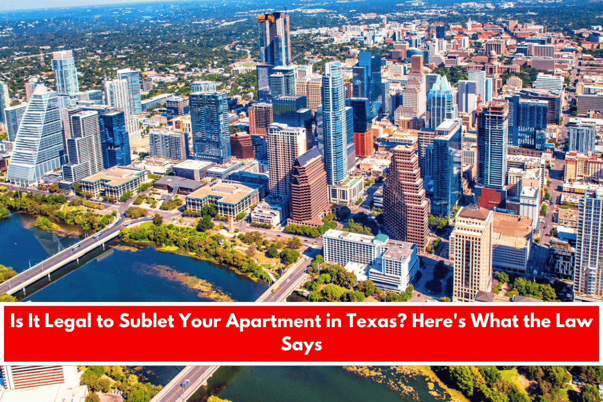 Is It Legal to Sublet Your Apartment in Texas Here's What the Law Says