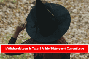 Is Witchcraft Legal in Texas A Brief History and Current Laws