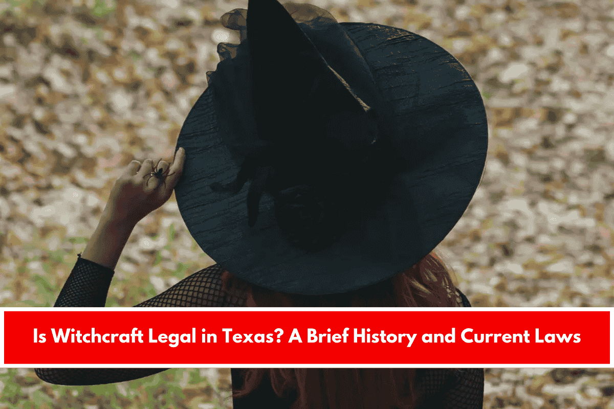 Is Witchcraft Legal in Texas A Brief History and Current Laws