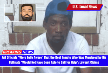 Jail Officials Were Fully Aware That the Deaf Inmate Who Was Murdered by His Cellmate Would Not Have Been Able to Call for Help; Lawsuit Claims