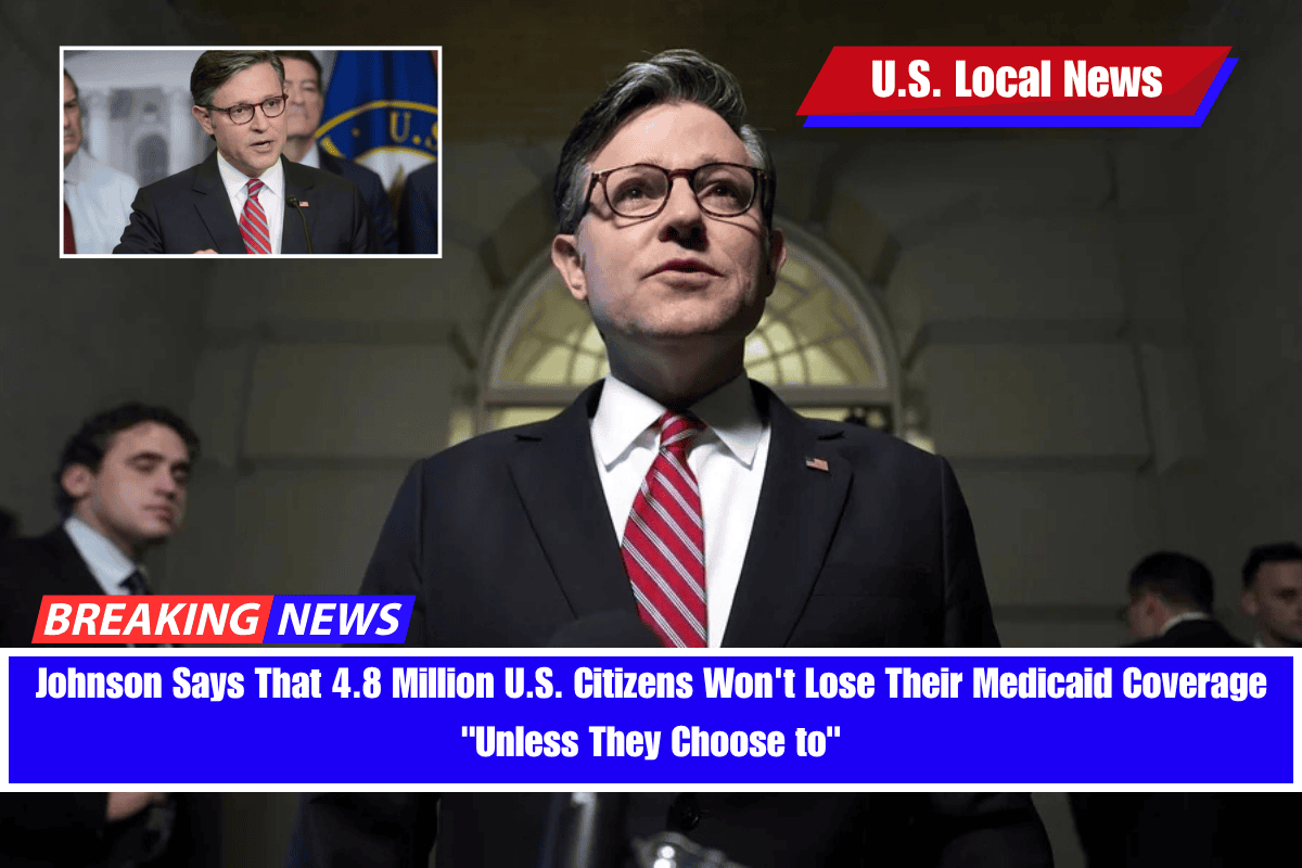 Johnson Says That 4.8 Million U.S. Citizens Won't Lose Their Medicaid Coverage Unless They Choose to