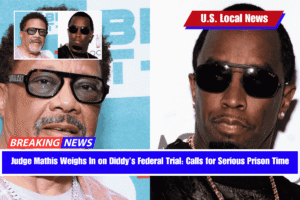 Judge Mathis Weighs In on Diddy’s Federal Trial Calls for Serious Prison Time