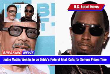 Judge Mathis Weighs In on Diddy’s Federal Trial Calls for Serious Prison Time