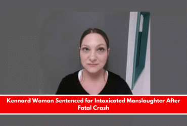 Kennard Woman Sentenced for Intoxicated Manslaughter After Fatal Crash