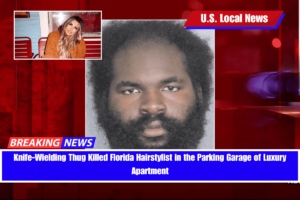 Knife-Wielding Thug Killed Florida Hairstylist in the Parking Garage of Luxury Apartment