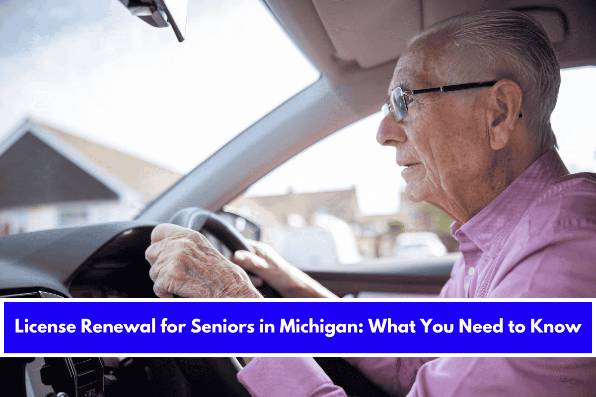 License Renewal for Seniors in Michigan What You Need to Know