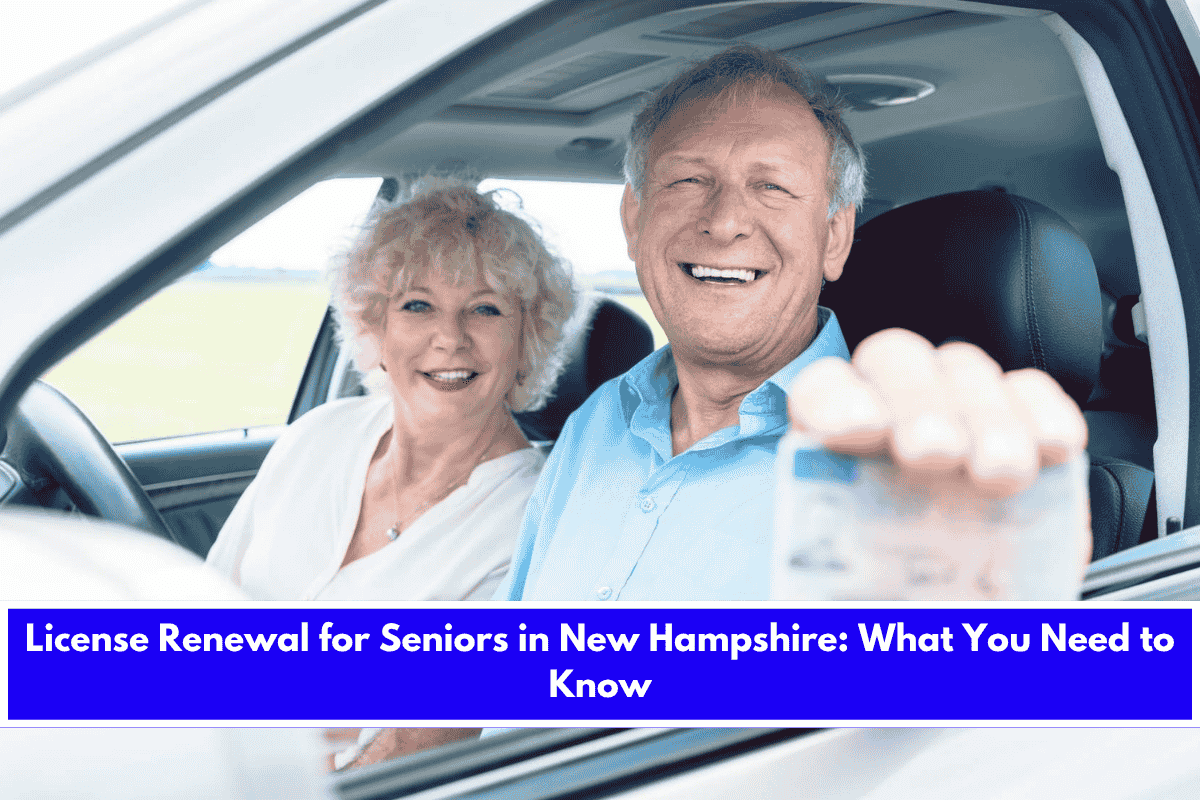 License Renewal for Seniors in New Hampshire What You Need to Know