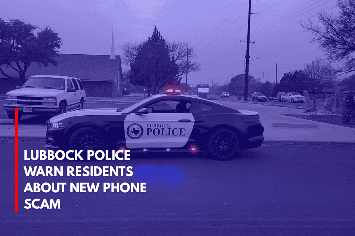 Lubbock Police Warn Residents About New Phone Scam