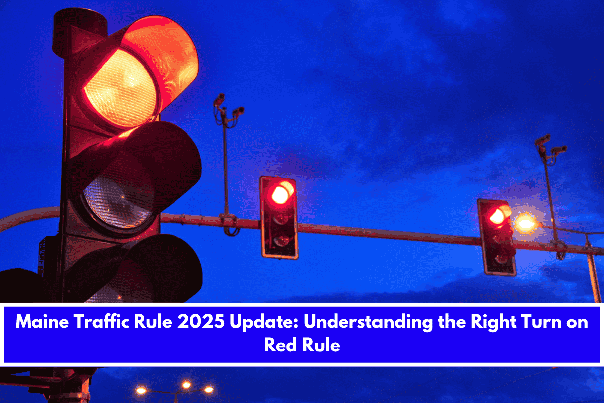 Maine Traffic Rule 2025 Update Understanding the Right Turn on Red Rule