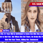 Man Asked His 24-Year-Old Ex-Girlfriend to Come See Him One Last Time and Promised Not to Hurt Her. But When She Got There, He Broke His Promise and Shot Her Four Times, Killing Her; Sentenced