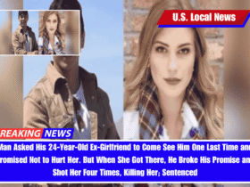 Man Asked His 24-Year-Old Ex-Girlfriend to Come See Him One Last Time and Promised Not to Hurt Her. But When She Got There, He Broke His Promise and Shot Her Four Times, Killing Her; Sentenced