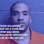 Man From Oklahoma Thought His 5-Year-Old Daughter Was Being Controlled by Witchcraft When He Set Her on Fire