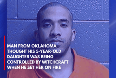 Man From Oklahoma Thought His 5-Year-Old Daughter Was Being Controlled by Witchcraft When He Set Her on Fire