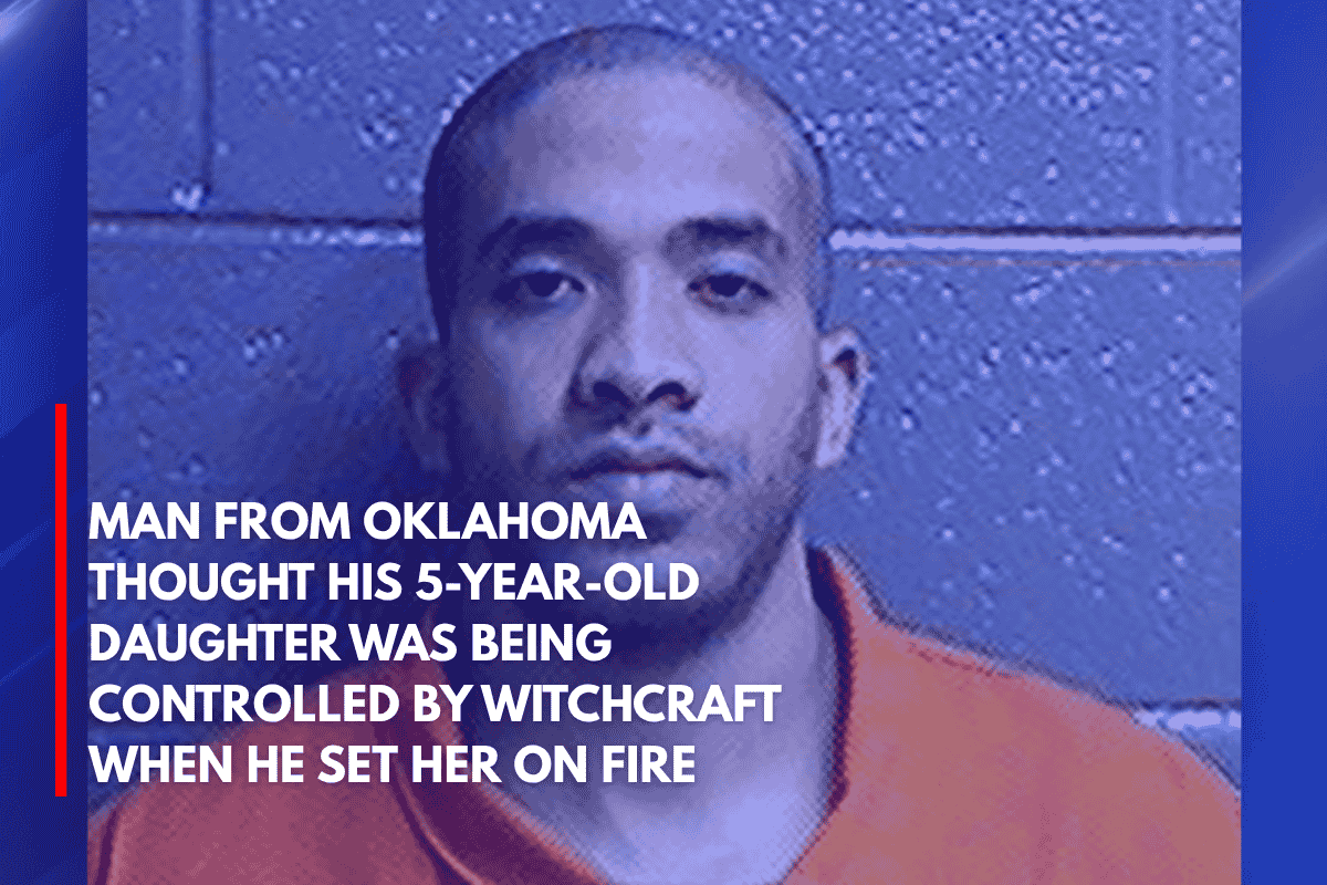 Man From Oklahoma Thought His 5-Year-Old Daughter Was Being Controlled by Witchcraft When He Set Her on Fire