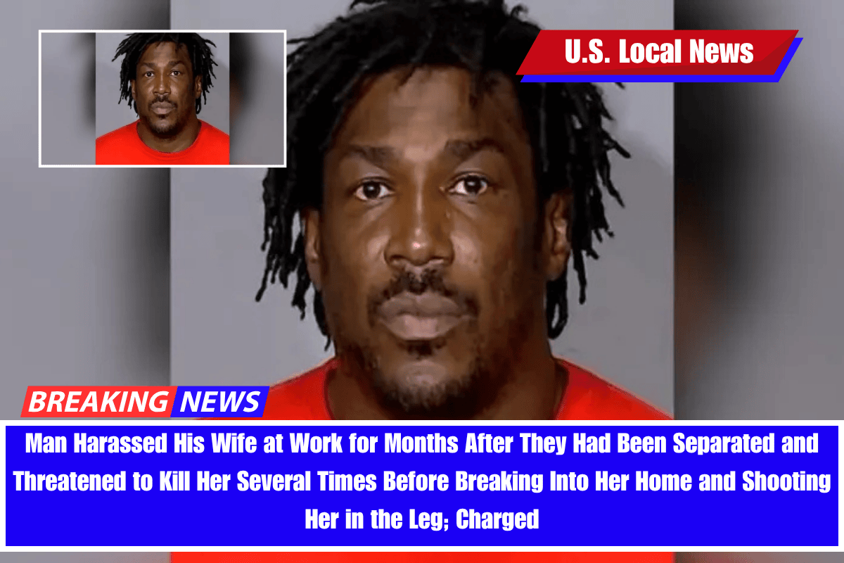 Man Harassed His Wife at Work for Months After They Had Been Separated and Threatened to Kill Her Several Times Before Breaking Into Her Home and Shooting Her in the Leg; Charged