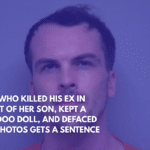 Man Who Killed His Ex in Front of Her Son, Kept a Voodoo Doll, and Defaced Her Photos Gets a Sentence