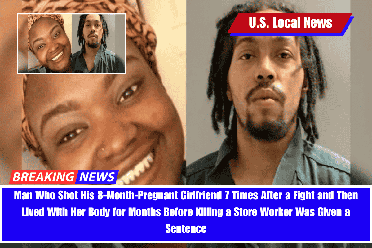 Man Who Shot His 8-Month-Pregnant Girlfriend 7 Times After a Fight and Then Lived With Her Body for Months Before Killing a Store Worker Was Given a Sentence