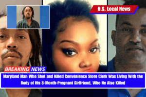 Maryland Man Who Shot and Killed Convenience Store Clerk Was Living With the Body of His 8-Month-Pregnant Girlfriend, Who He Also Killed