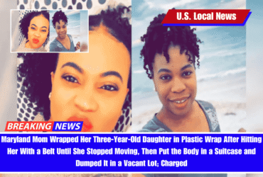 Maryland Mom Wrapped Her Three-Year-Old Daughter in Plastic Wrap After Hitting Her With a Belt Until She Stopped Moving, Then Put the Body in a Suitcase and Dumped It in a Vacant Lot; Charged