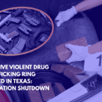 Massive Violent Drug Trafficking Ring Busted in Texas Operation Shutdown
