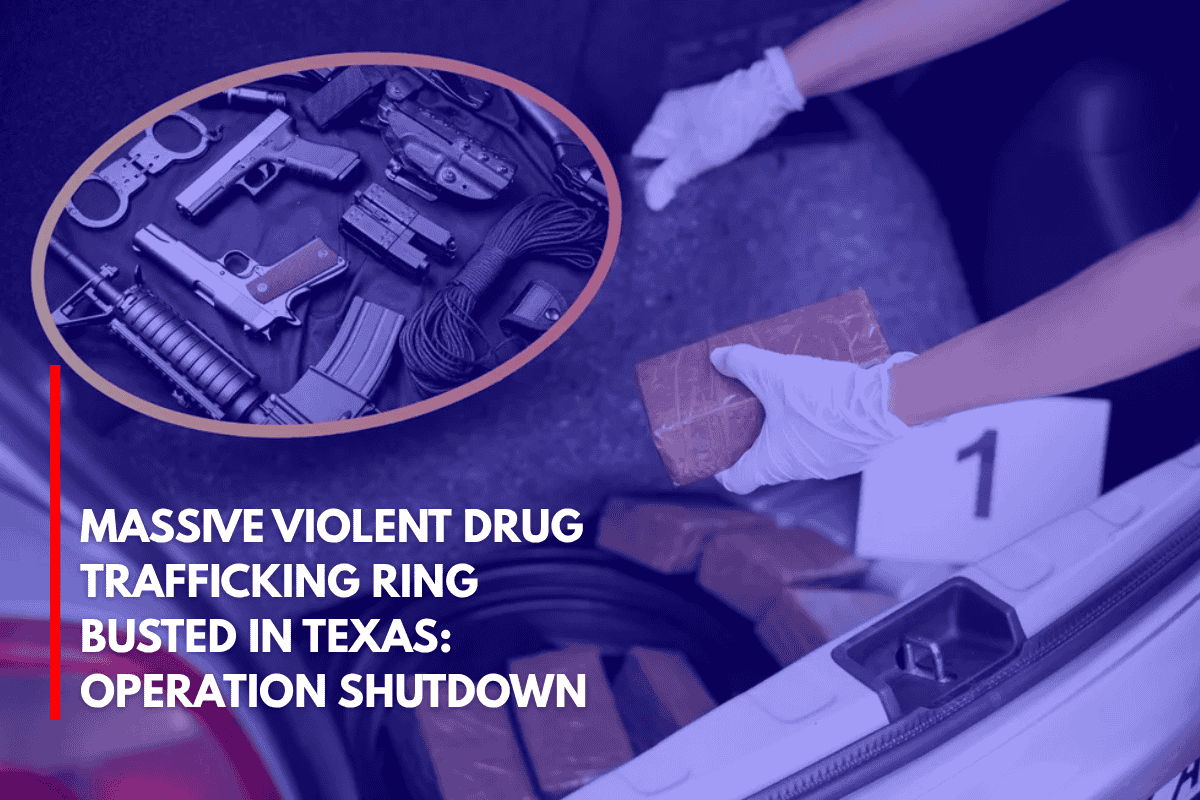 Massive Violent Drug Trafficking Ring Busted in Texas Operation Shutdown