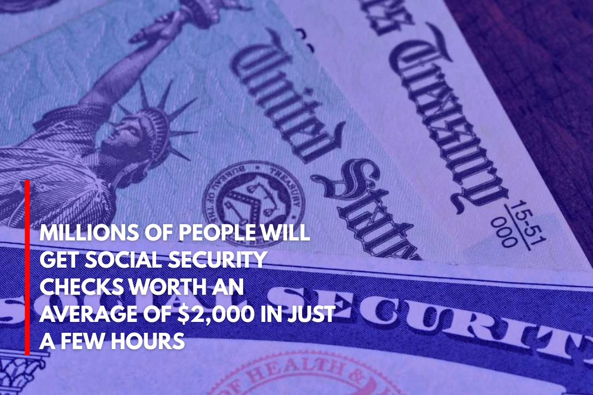 Millions of People Will Get Social Security Checks Worth an Average of $2,000 in Just a Few Hours
