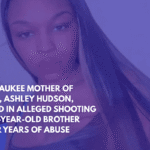 Milwaukee Mother of Four, Ashley Hudson, Killed in Alleged Shooting by 15-Year-Old Brother After Years of Abuse