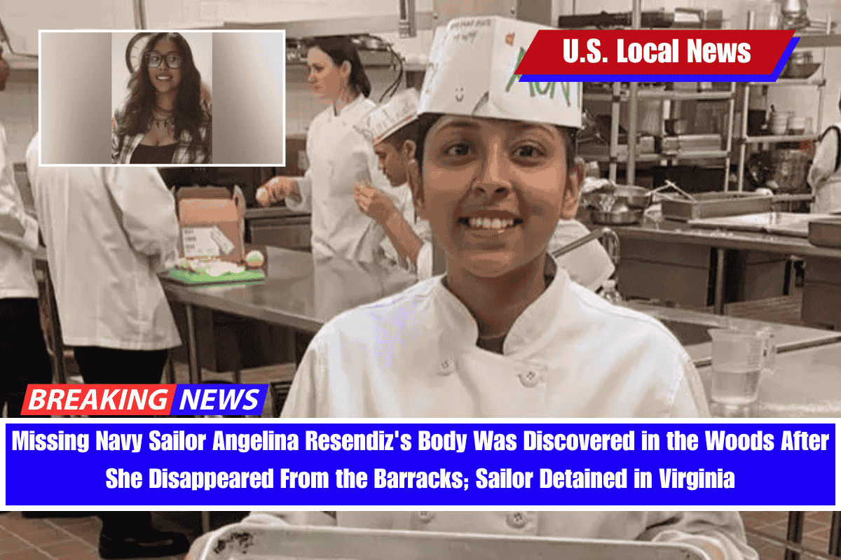 Missing Navy Sailor Angelina Resendiz's Body Was Discovered in the Woods After She Disappeared From the Barracks; Sailor Detained in Virginia