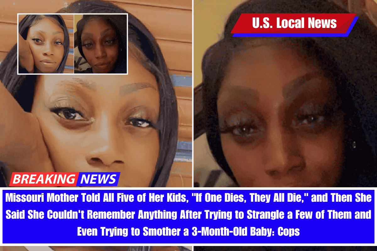 Missouri Mother Told All Five of Her Kids, If One Dies, They All Die, and Then She Said She Couldn't Remember Anything After Trying to Strangle a Few of Them and Even Trying to Smother a 3-Month-Old Baby Cops