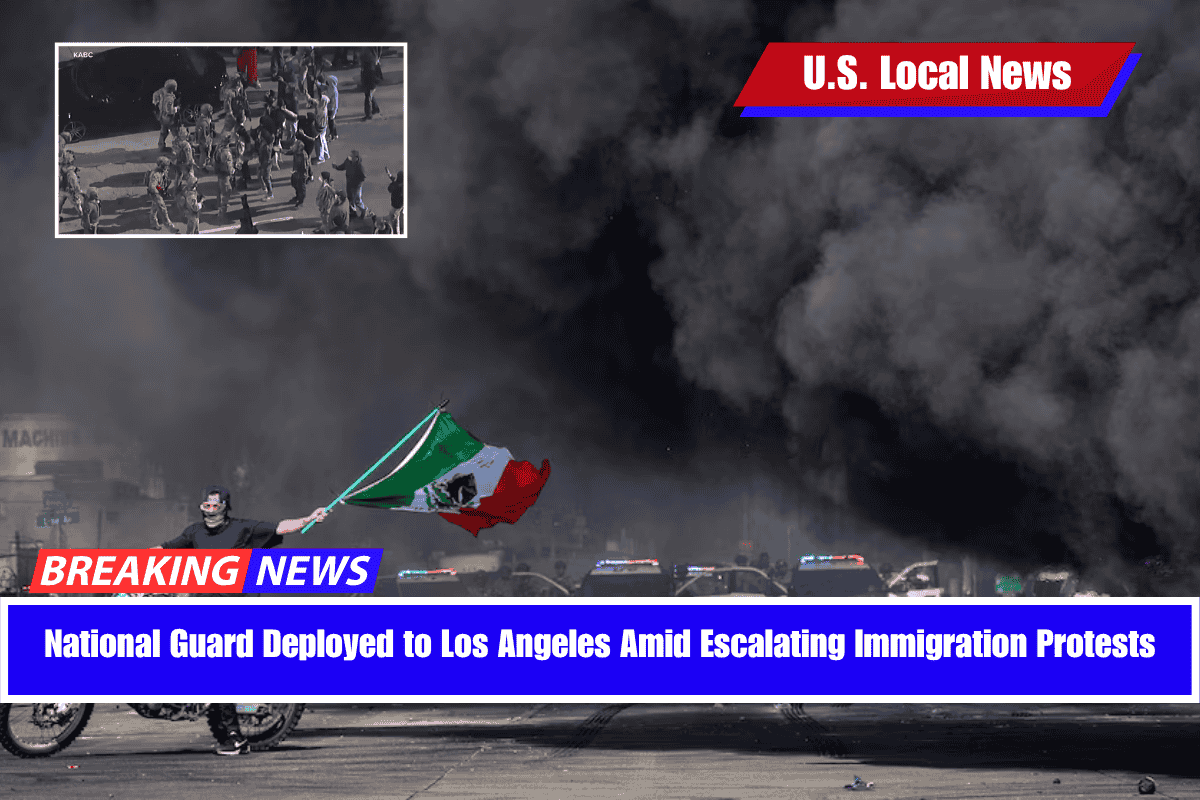 National Guard Deployed to Los Angeles Amid Escalating Immigration Protests