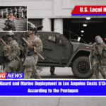 National Guard and Marine Deployment in Los Angeles Costs $134 Million, According to the Pentagon