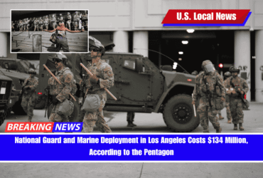 National Guard and Marine Deployment in Los Angeles Costs $134 Million, According to the Pentagon
