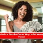 No More Federal Stimulus Checks Ways to Put Money in Your Pocket