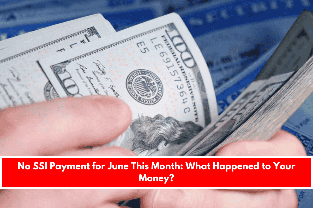 No SSI Payment for June This Month: What Happened to Your Money?